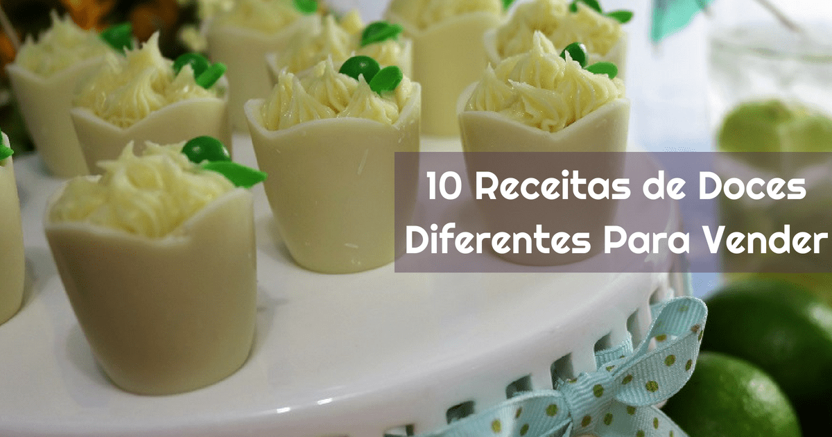 10 Receitas De Doces Diferentes Para Vender E Lucrar Fácil