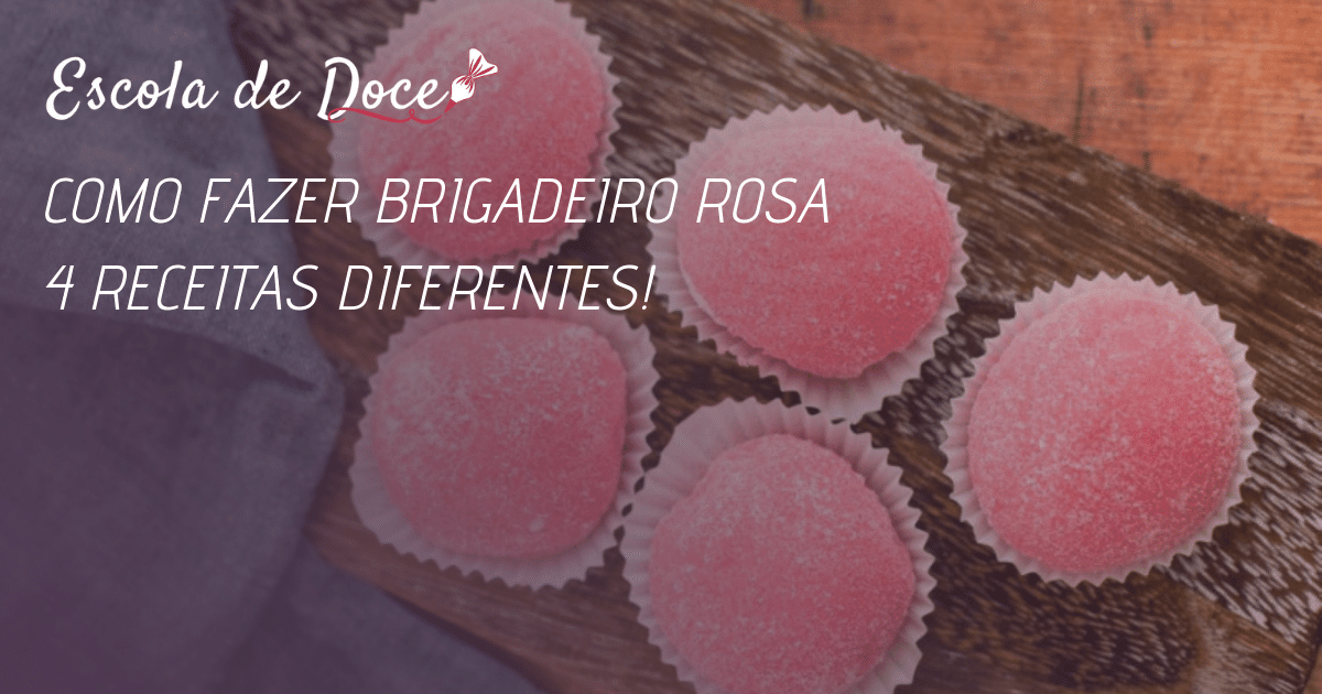 Como Fazer Brigadeiro Rosa 4 Receitas Diferentes